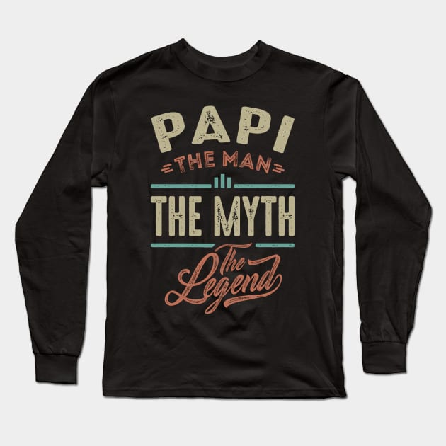 Papi the Man the Myth the Legend Long Sleeve T-Shirt by cidolopez